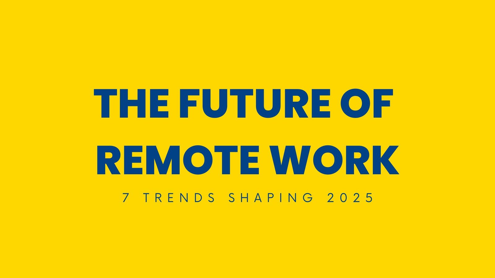 7 Remote Work Trends and Statistics for 2025 3 future-of-remote-work-trends-shaping-2025